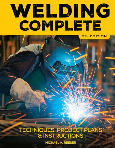 Welding Complete 2nd Edition Techniques, Project Plans  Instructions